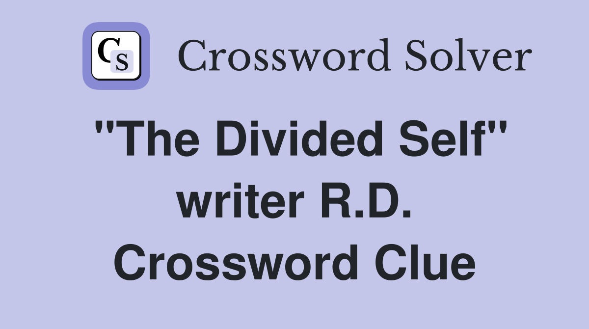 "The Divided Self" writer R.D. Crossword Clue