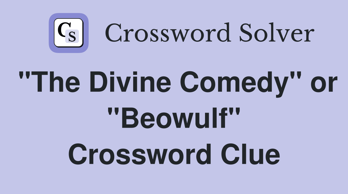 "The Divine Comedy" or "Beowulf" Crossword Clue