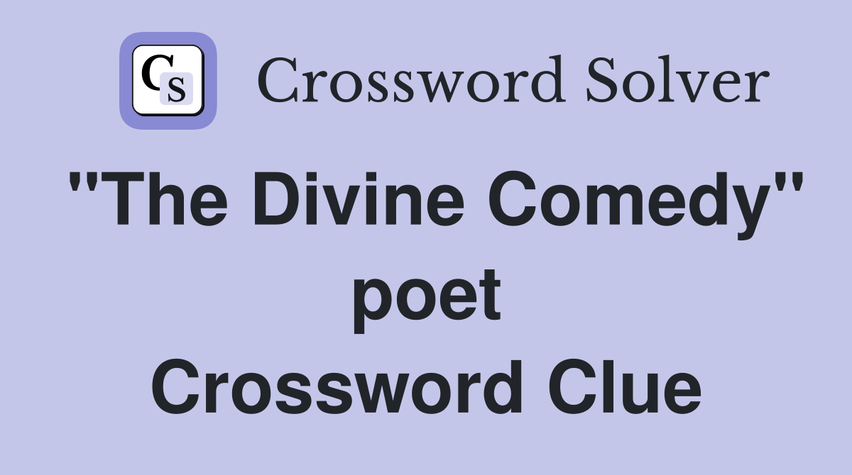 "The Divine Comedy" poet Crossword Clue