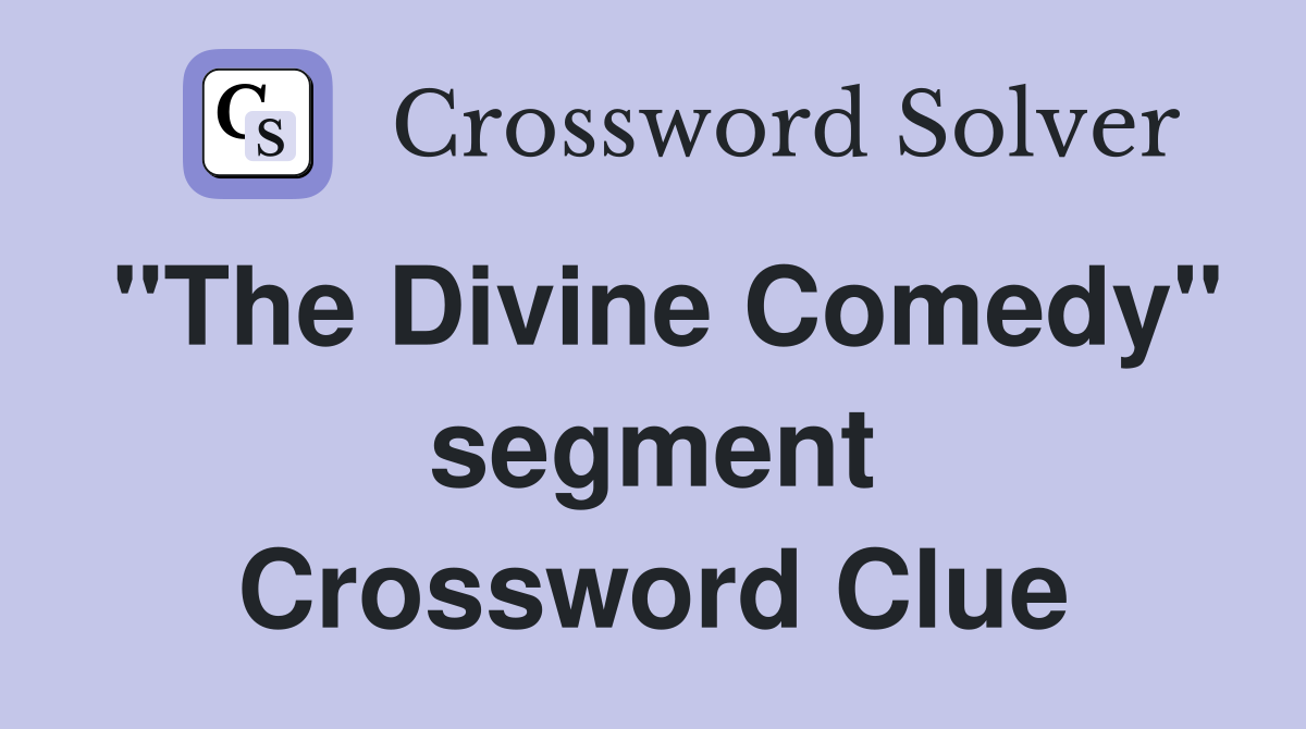 "The Divine Comedy" segment Crossword Clue