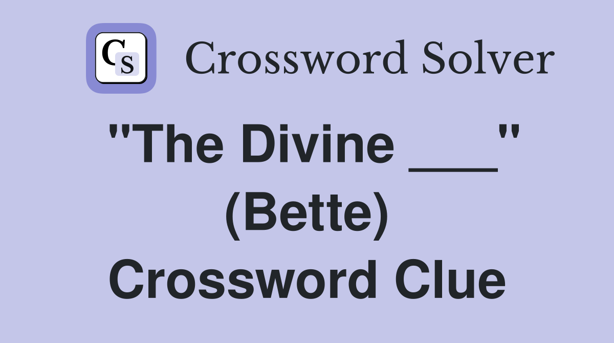 "The Divine ___" (Bette) Crossword Clue