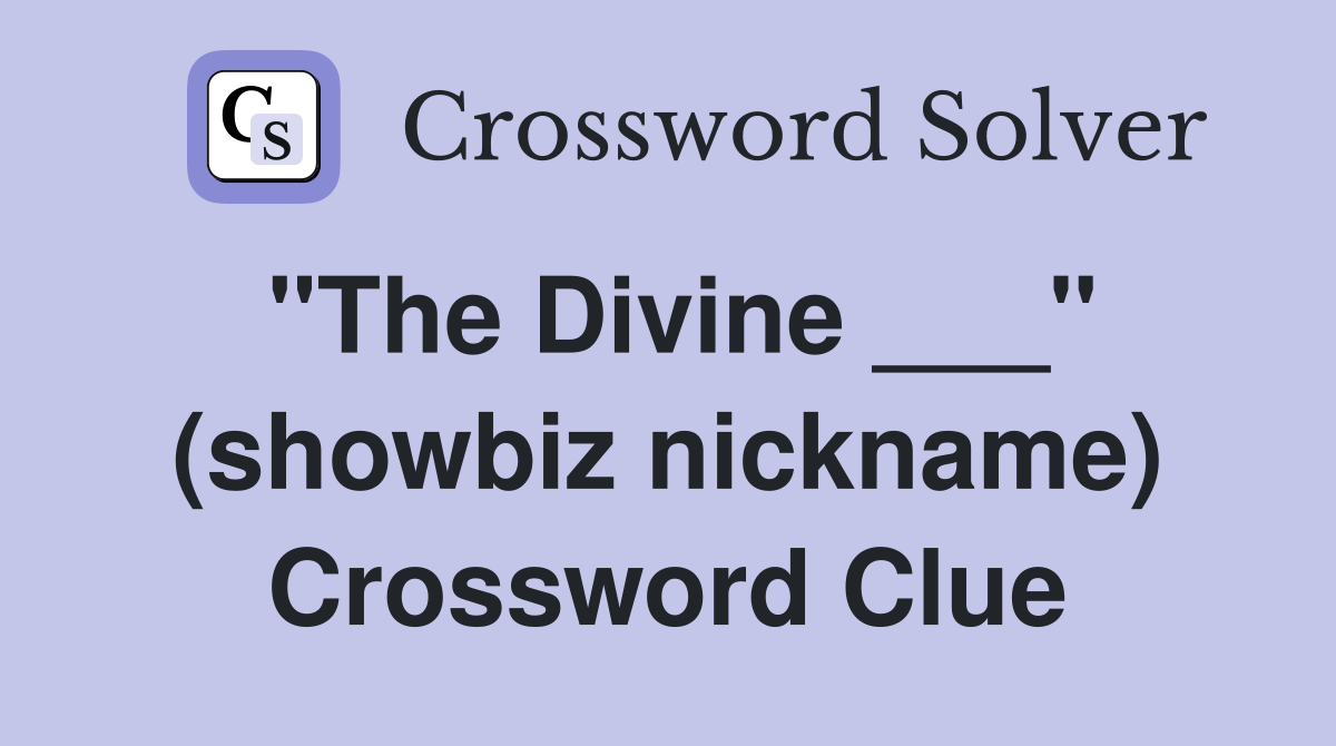 "The Divine ___" (showbiz nickname) Crossword Clue