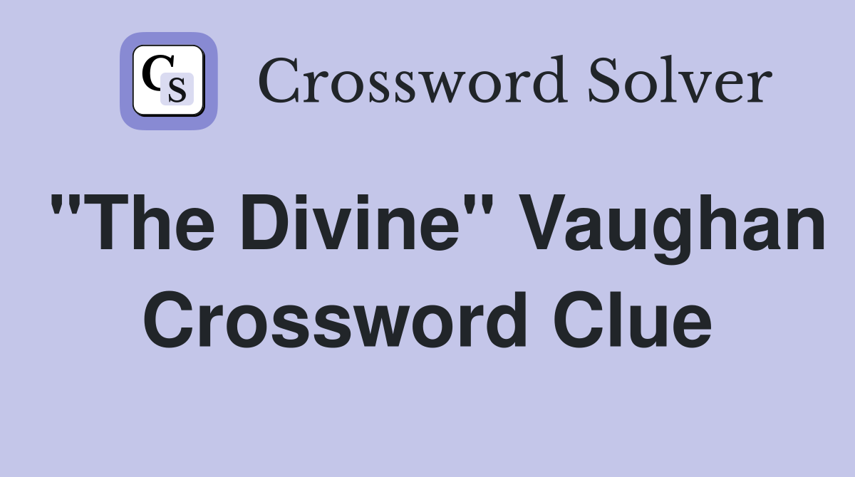 "The Divine" Vaughan Crossword Clue