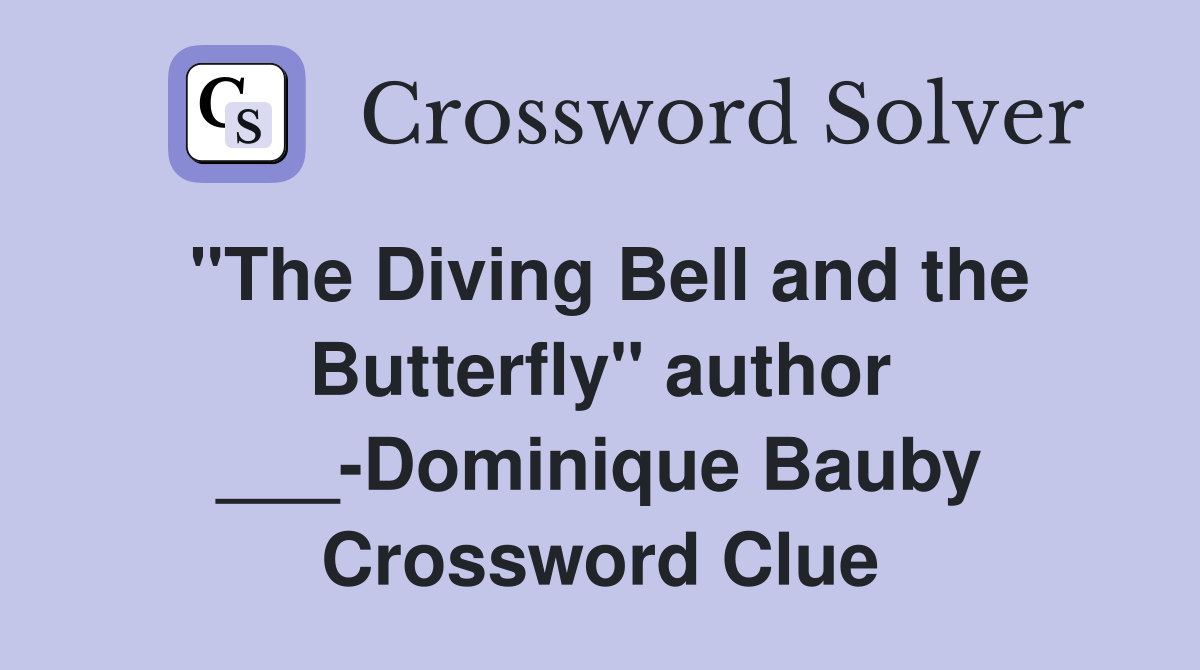 "The Diving Bell and the Butterfly" author ___-Dominique Bauby Crossword Clue