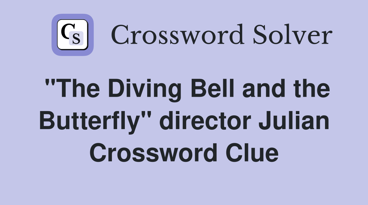 "The Diving Bell and the Butterfly" director Julian Crossword Clue