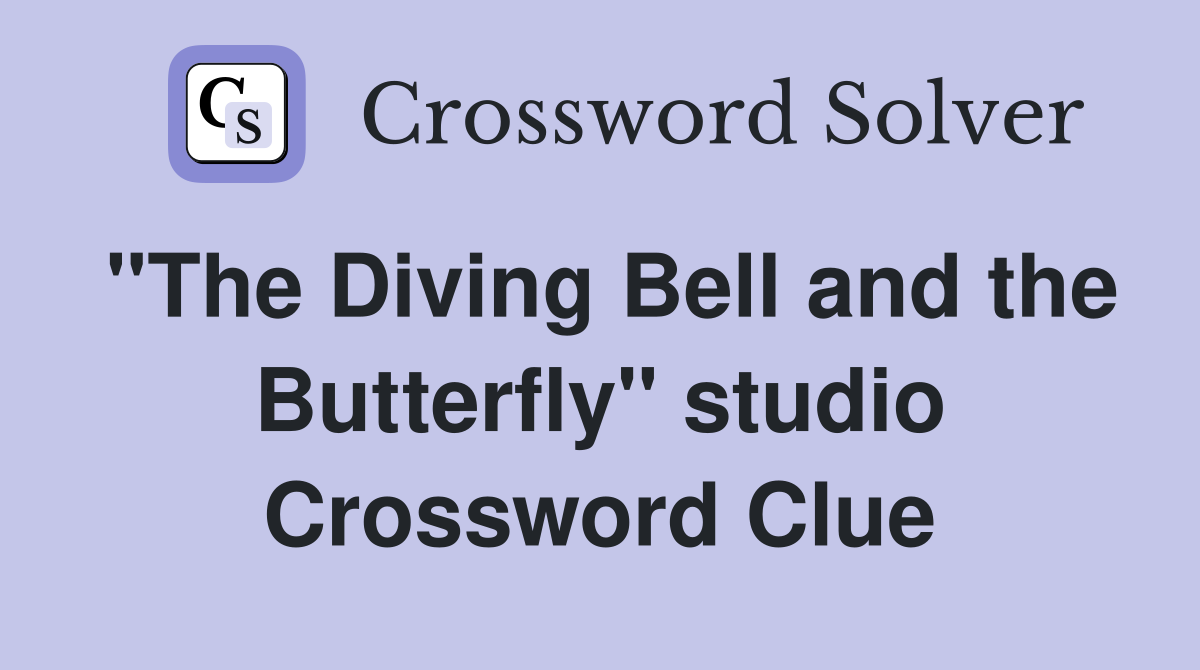 "The Diving Bell and the Butterfly" studio Crossword Clue