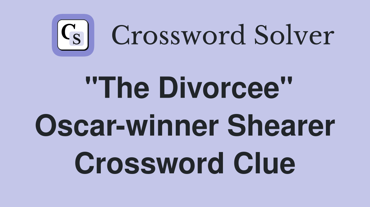 "The Divorcee" Oscar-winner Shearer Crossword Clue