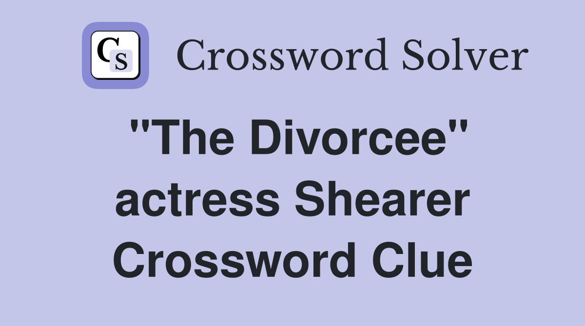 "The Divorcee" actress Shearer Crossword Clue