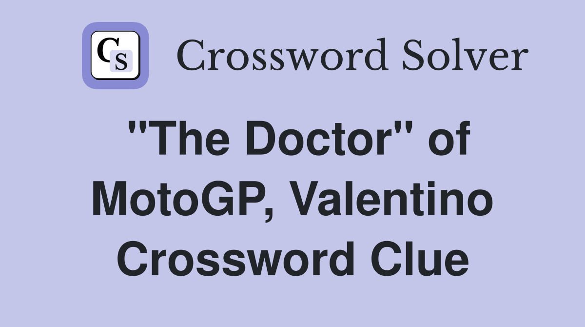 "The Doctor" of MotoGP, Valentino Crossword Clue