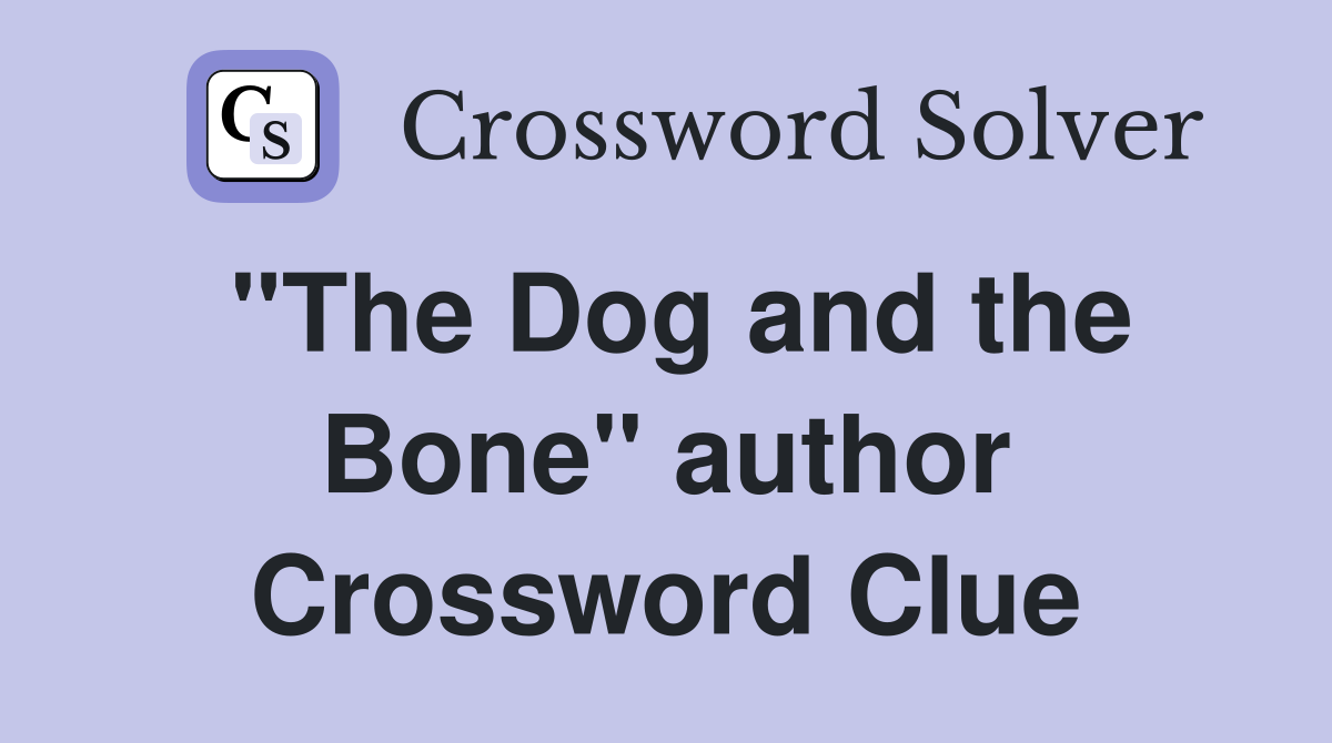 "The Dog and the Bone" author Crossword Clue