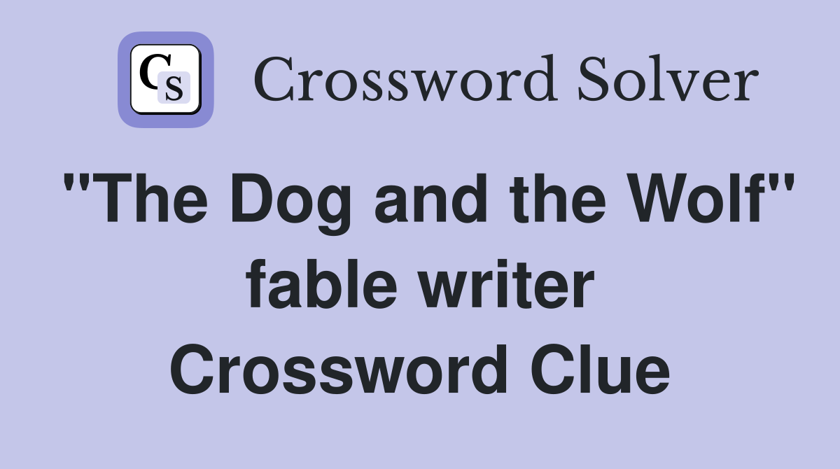 "The Dog and the Wolf" fable writer Crossword Clue