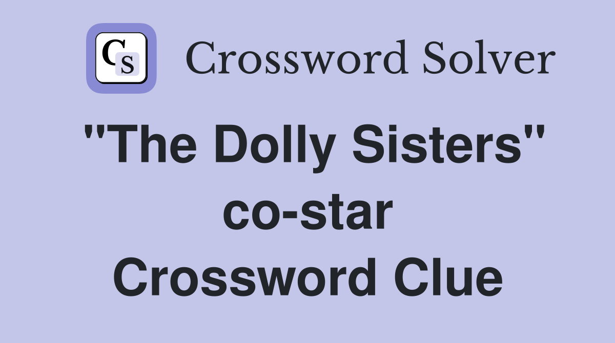 "The Dolly Sisters" co-star Crossword Clue