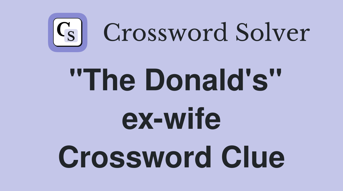 "The Donald's" ex-wife Crossword Clue