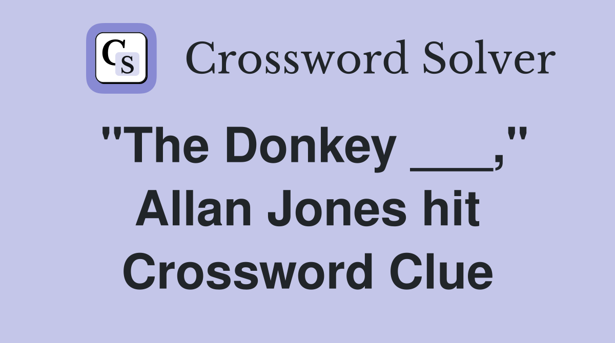 "The Donkey ___," Allan Jones hit Crossword Clue