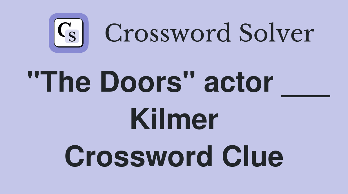 "The Doors" actor ___ Kilmer Crossword Clue