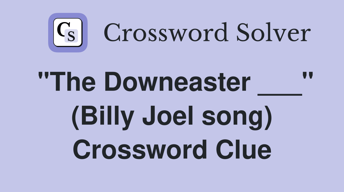 "The Downeaster ___" (Billy Joel song) Crossword Clue