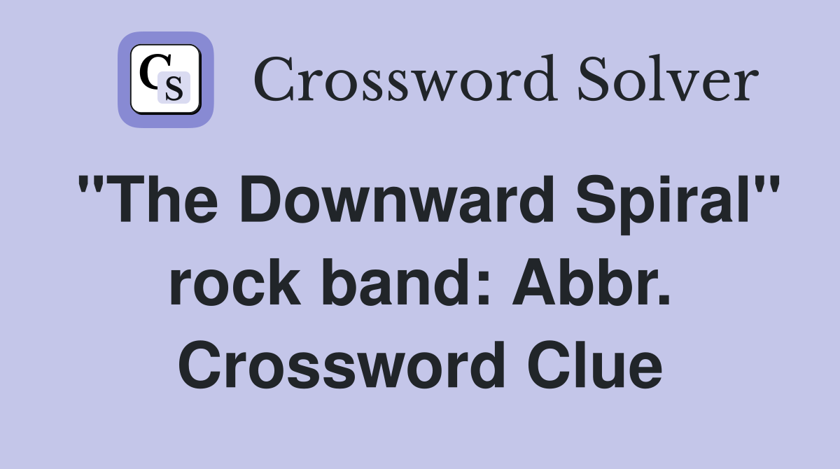 "The Downward Spiral" rock band: Abbr. Crossword Clue
