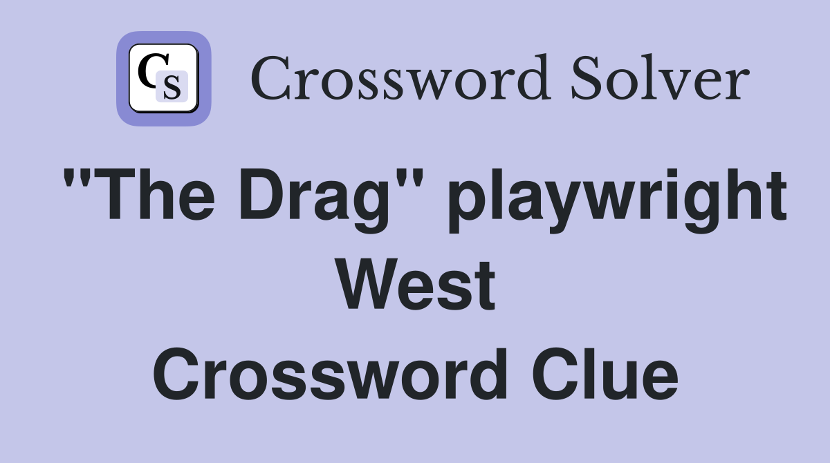 "The Drag" playwright West Crossword Clue
