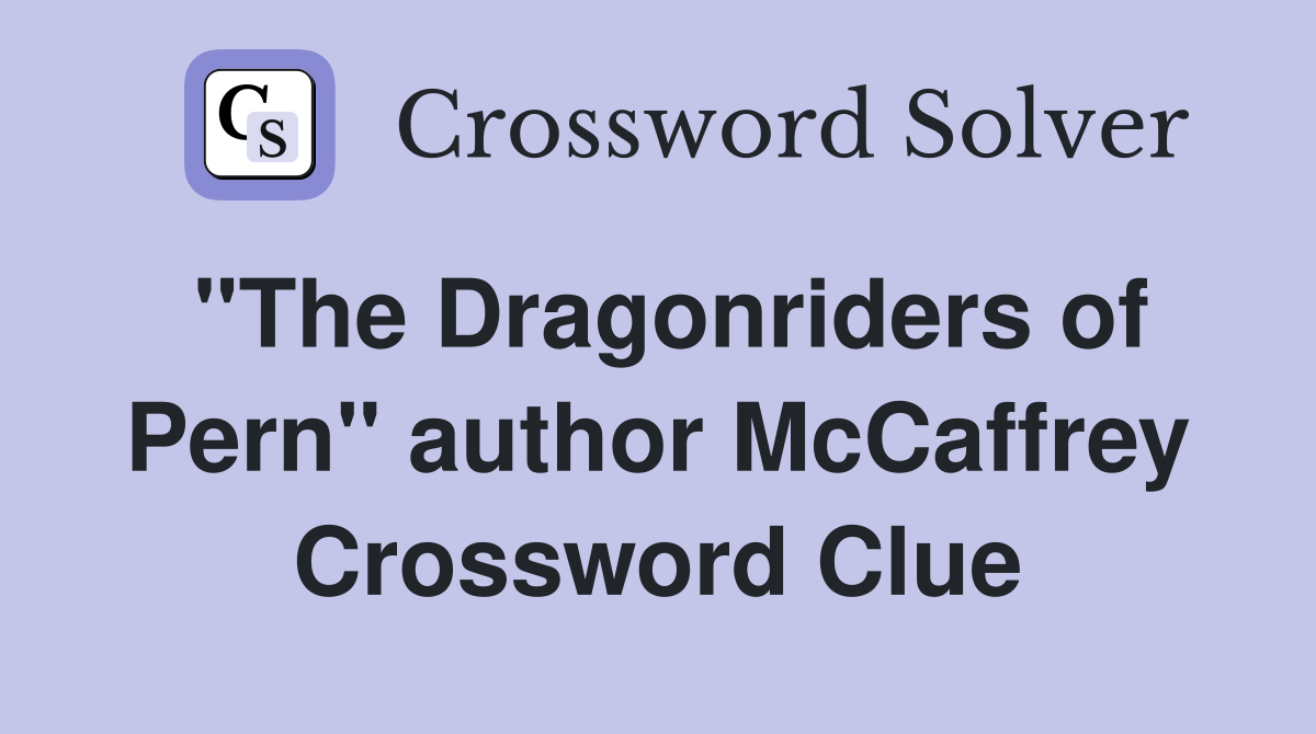"The Dragonriders of Pern" author McCaffrey Crossword Clue