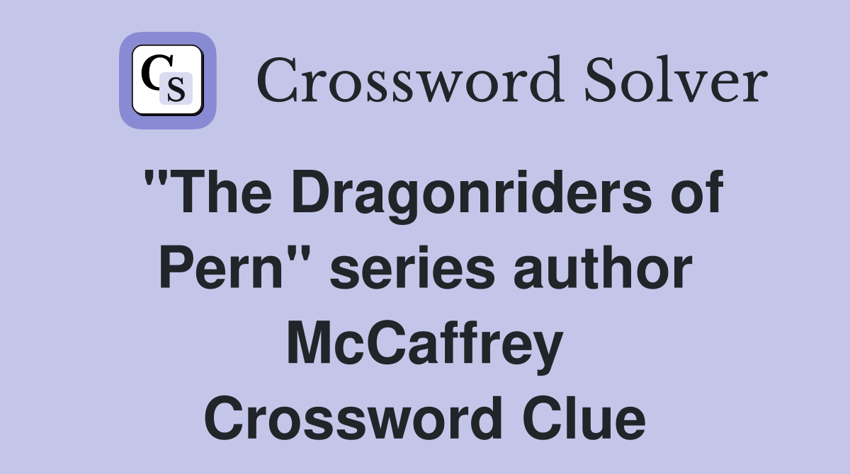 "The Dragonriders of Pern" series author McCaffrey Crossword Clue