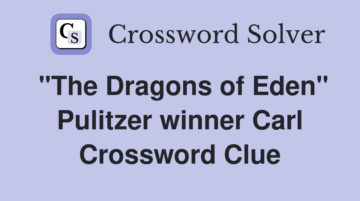 "The Dragons of Eden" Pulitzer winner Carl Crossword Clue
