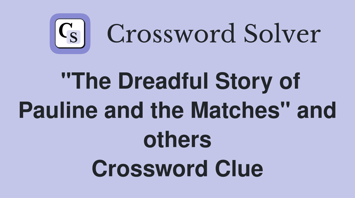 "The Dreadful Story of Pauline and the Matches" and others Crossword Clue