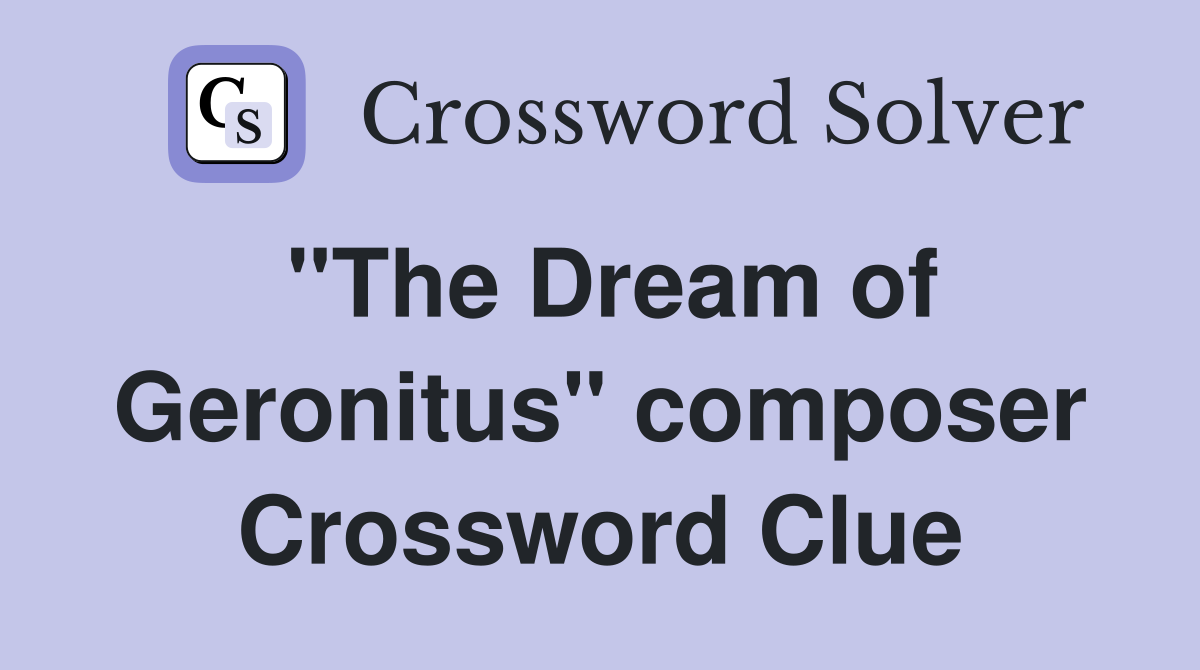 "The Dream of Geronitus" composer Crossword Clue
