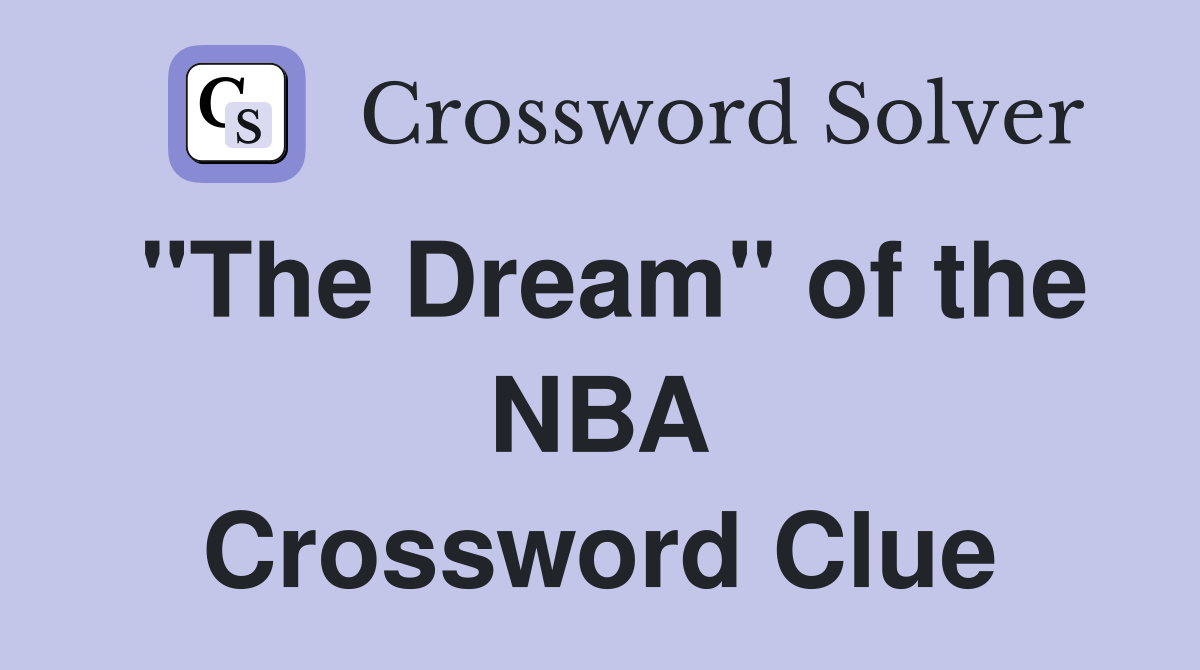 "The Dream" of the NBA Crossword Clue