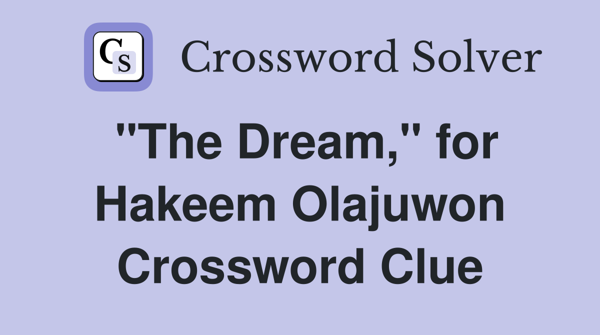 "The Dream," for Hakeem Olajuwon Crossword Clue