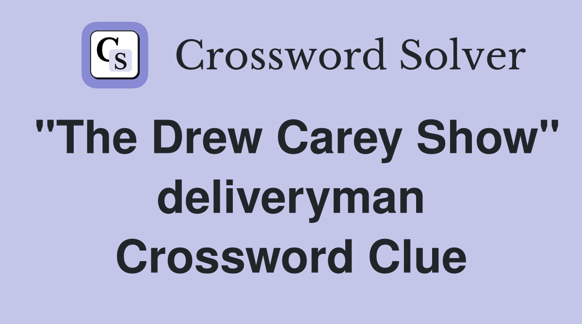 "The Drew Carey Show" deliveryman Crossword Clue