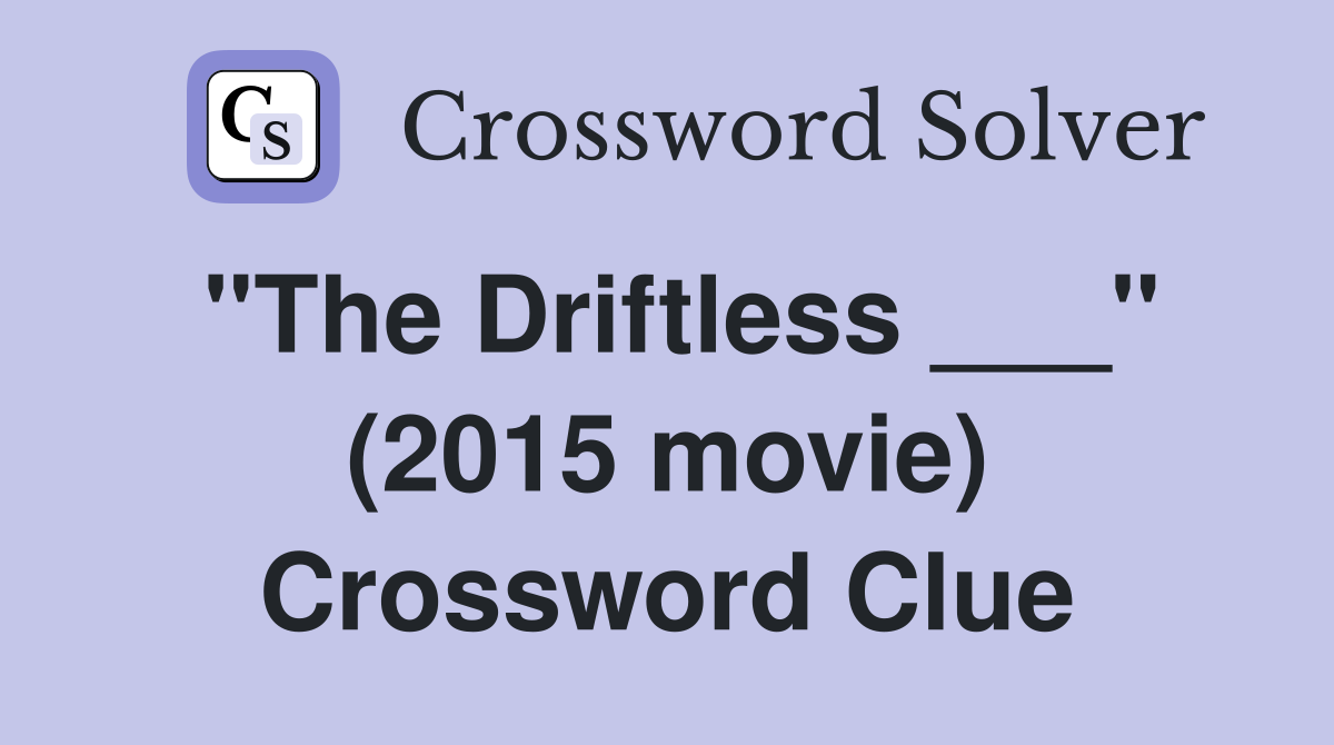 "The Driftless ___" (2015 movie) Crossword Clue