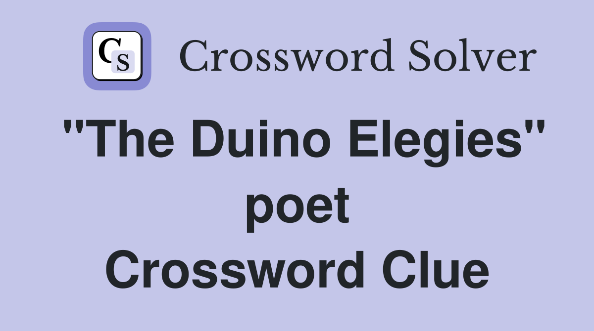 "The Duino Elegies" poet Crossword Clue