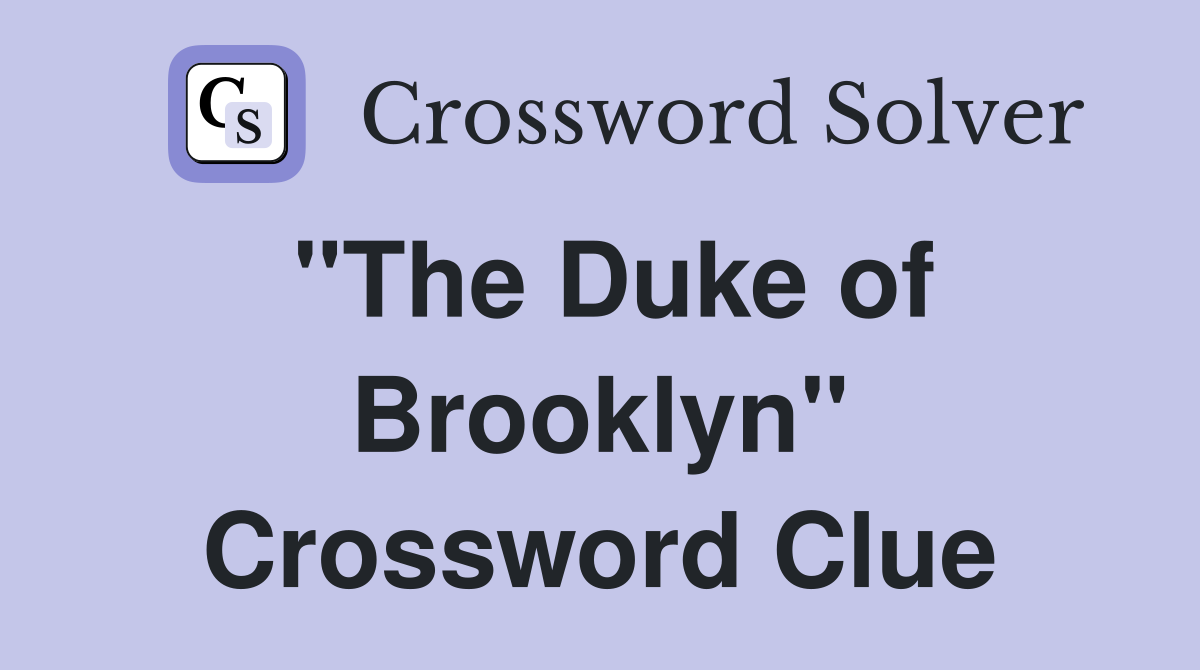 "The Duke of Brooklyn" Crossword Clue