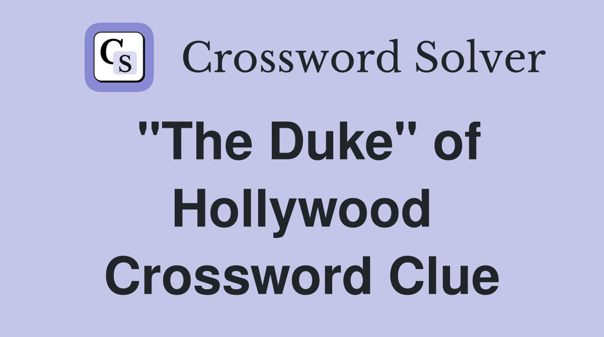 "The Duke" of Hollywood Crossword Clue