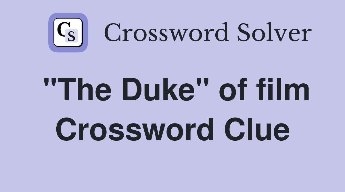 "The Duke" of film Crossword Clue