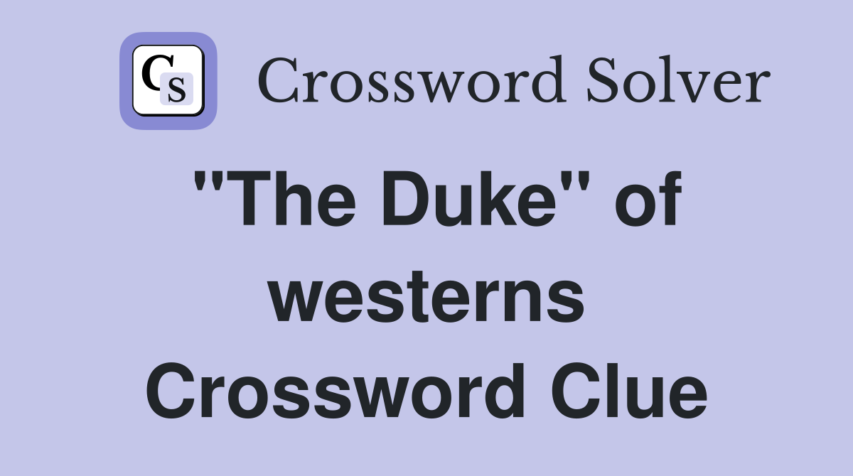 "The Duke" of westerns Crossword Clue