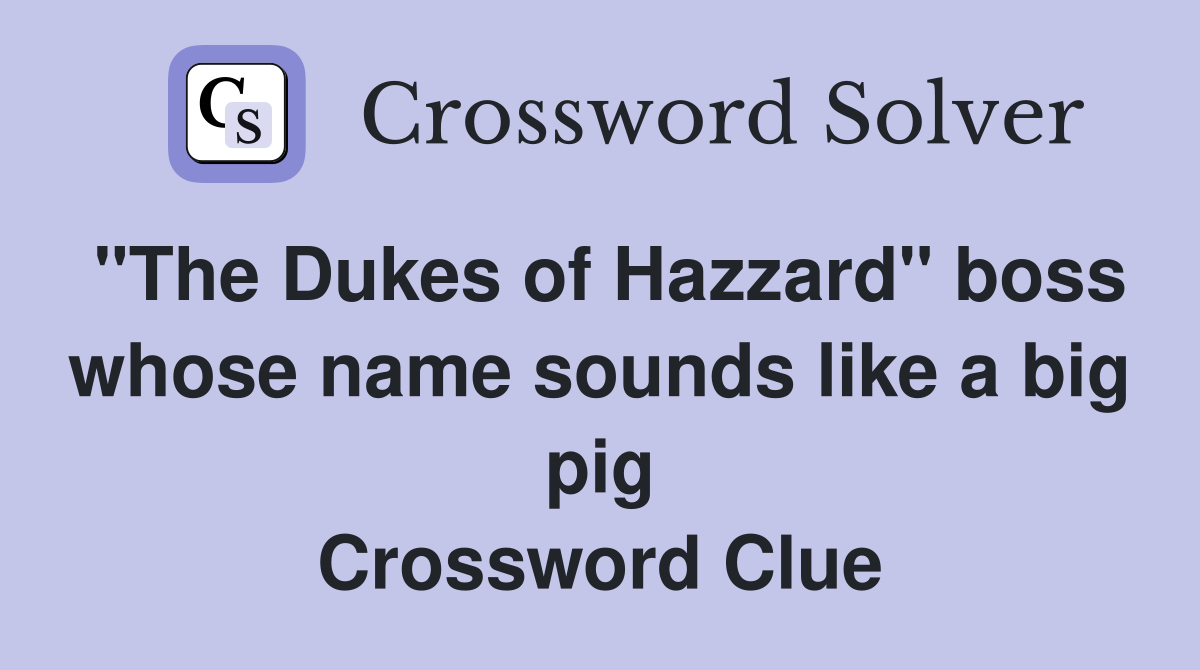 "The Dukes of Hazzard" boss whose name sounds like a big pig Crossword Clue