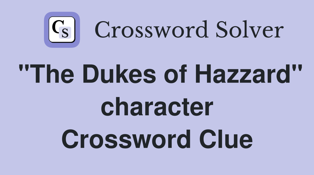 "The Dukes of Hazzard" character Crossword Clue