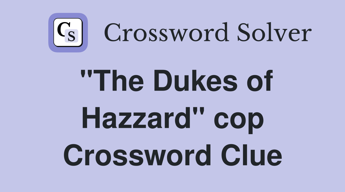 "The Dukes of Hazzard" cop Crossword Clue