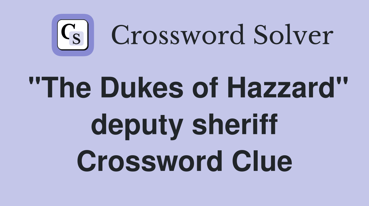 "The Dukes of Hazzard" deputy sheriff Crossword Clue