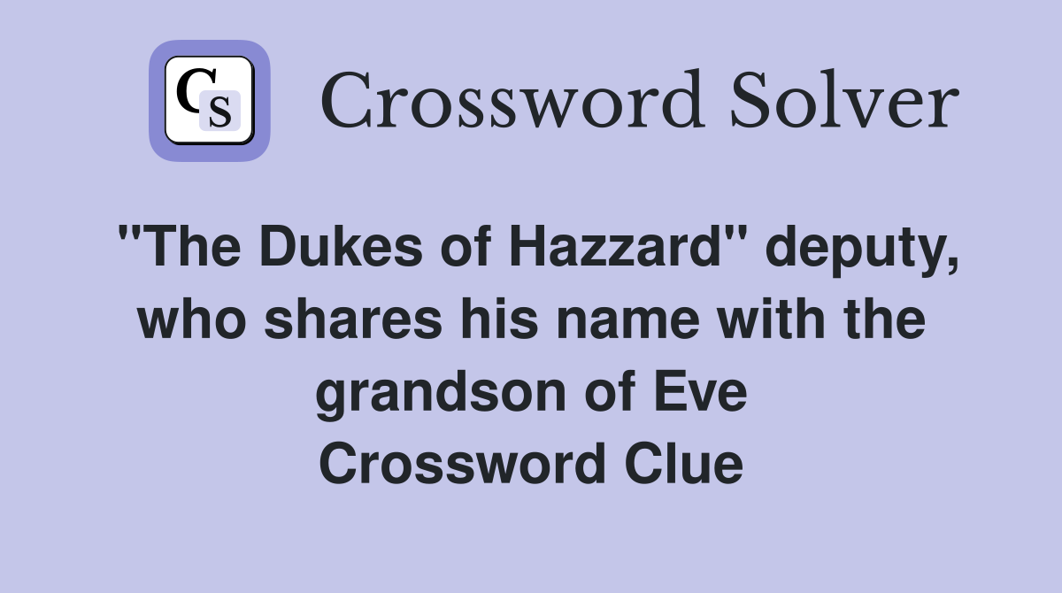 "The Dukes of Hazzard" deputy, who shares his name with the grandson of Eve Crossword Clue