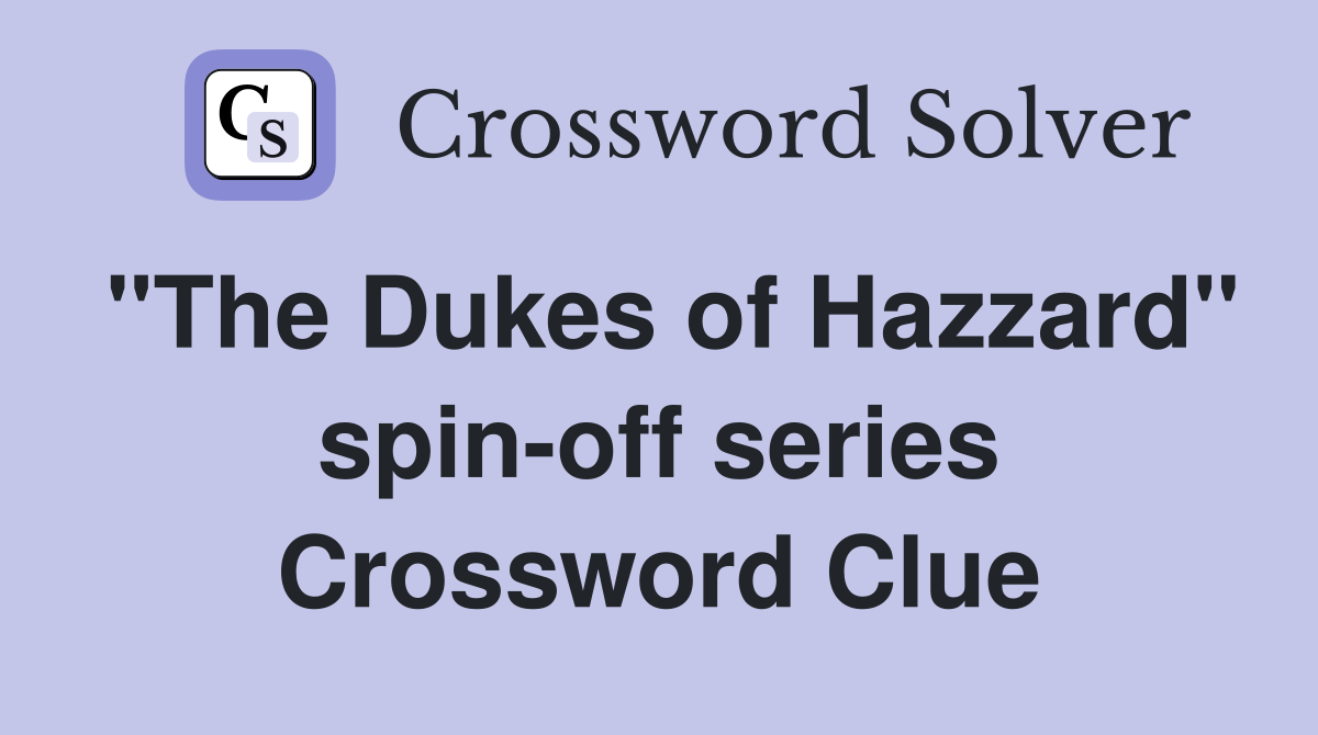 "The Dukes of Hazzard" spin-off series Crossword Clue