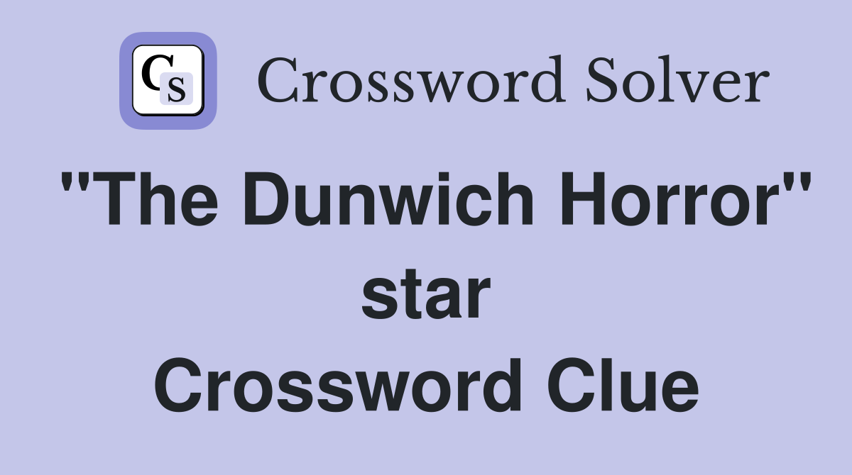 "The Dunwich Horror" star Crossword Clue