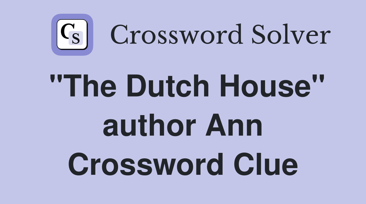 "The Dutch House" author Ann Crossword Clue