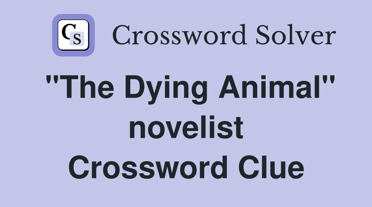 "The Dying Animal" novelist Crossword Clue