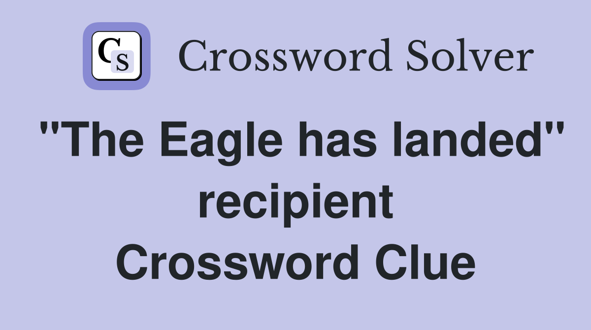 "The Eagle has landed" recipient Crossword Clue