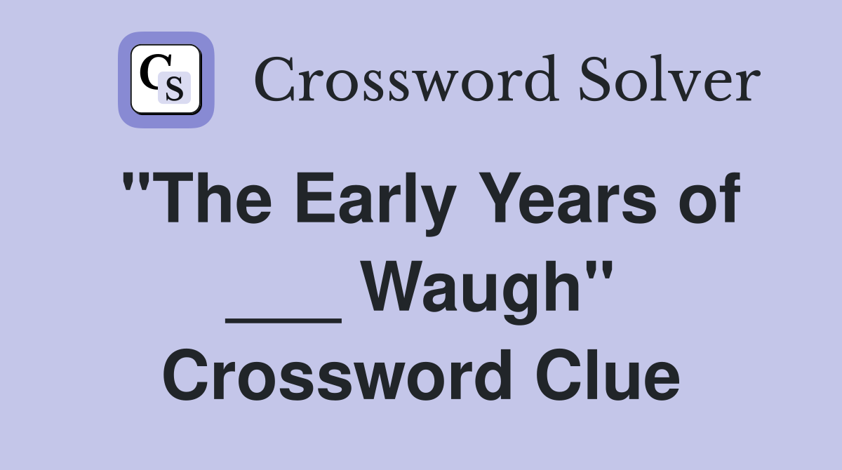 "The Early Years of ___ Waugh" Crossword Clue