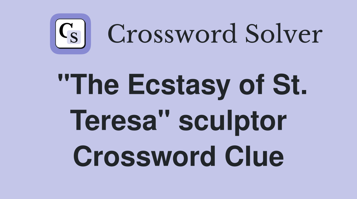 "The Ecstasy of St. Teresa" sculptor Crossword Clue