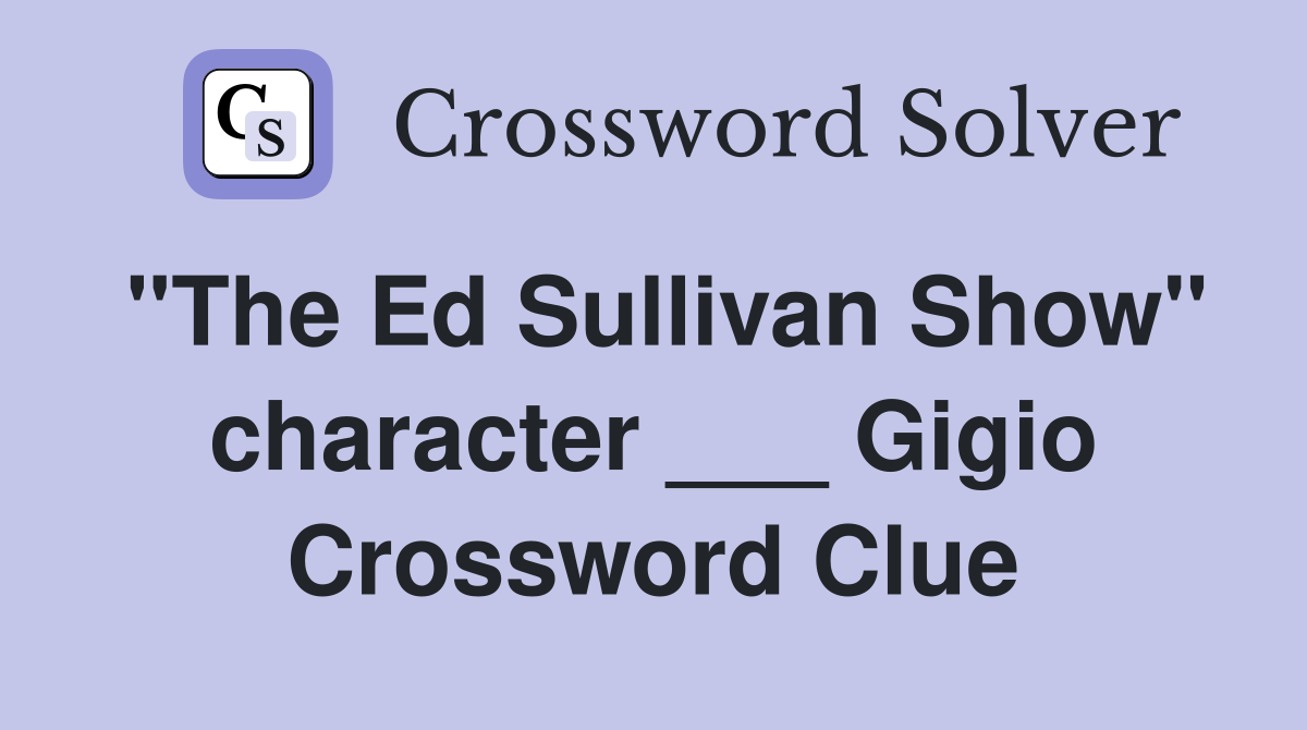 "The Ed Sullivan Show" character ___ Gigio Crossword Clue