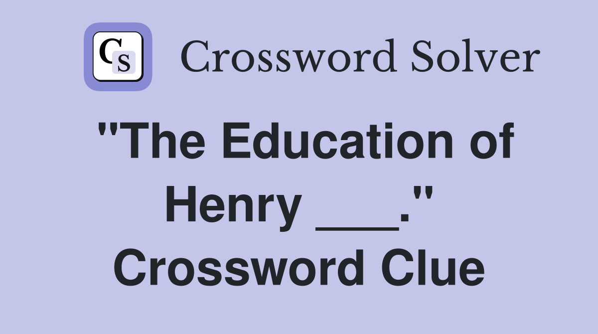"The Education of Henry ___." Crossword Clue